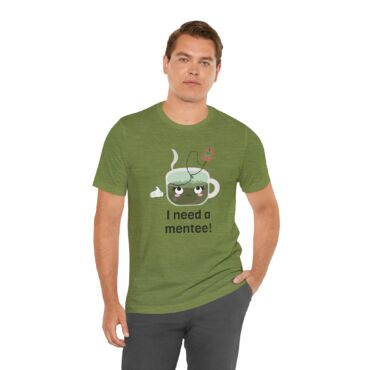 "I need a Mentee!" T-Shirt for Mentors - Image 6